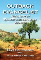 The Outback Evangelist: The Story of Ernest and Euphemia Kramer - Elva Schroeder - cover