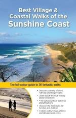 Best Village & Coastal Walks of the Sunshine Coast: The Full-Colour Guide to Over 36 Fantastic Walks