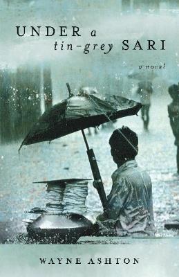 Under a Tin Grey Sari - Wayne Ashton - cover