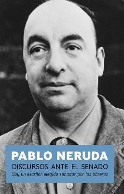 Discursos Ante El Senado: Speeches to the Chilean Sentate - Pablo Neruda - cover