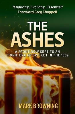 The Ashes: A Front Row Seat to an Iconic Era of Cricket in the ‘60s - Mark Browning - cover