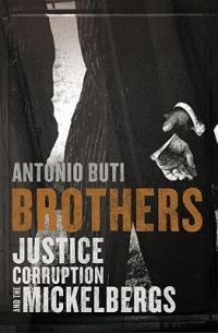 Brothers: Justice, Corruption and the Mickelbergs - Antonio Buti - cover
