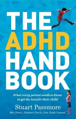 The ADHD Handbook: What Every Parent Needs to Know to Get the Best for Their Child - Stuart Passmore - cover