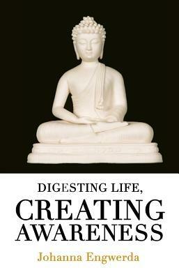 Digesting Life: Creating Awareness - Johanna Engwerda - cover