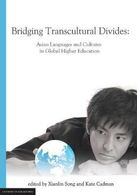 Bridging Transcultural Divides: Asian Languages and Cultures in Global Higher Education - Xianlin Song - cover