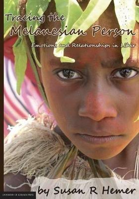 Tracing the Melanesian Person: Emotions and Relationships in Lihir - Susan R. Hemer - cover