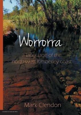 Worrorra: a language of the north-west Kimberley coast - Mark Clendon - cover