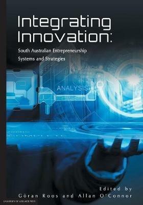 Integrating Innovation: South Australian Entrepreneurship Systems and Strategies - cover