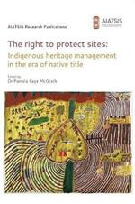 The right to protect sites: Indigenous heritage management in the era of native title