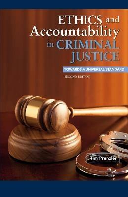 Ethics and Accountability in Criminal Justice: Towards a Universal Standard - Tim Prenzler - cover