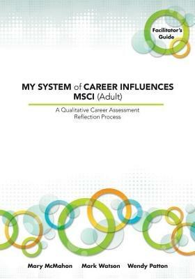 My System of Career Influences MSCI (Adult): Facilitator's Guide - Mary McMahon,Mark Watson,Wendy Patton - cover