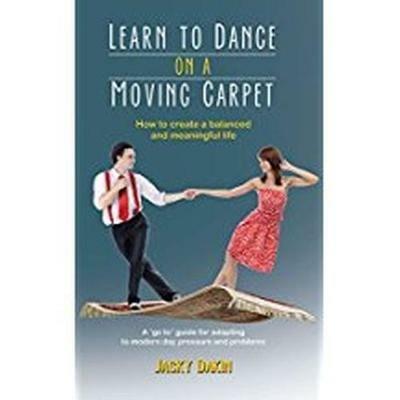 Learn to Dance on a Moving Carpet: How to create a balanced and meaningful life - Jacky Dakin - cover