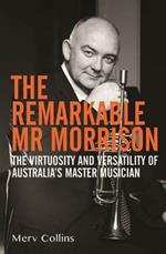 The Remarkable Mr Morrison: The Virtuosity and Versatility of Australia's Master Musician