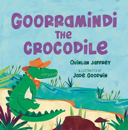 Goorramindi the Crocodile - Quinlan Jaffrey,Jade Goodwin - ebook