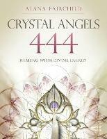 Crystal Angels 444: Healing with the Divine Energy - Alana Fairchild - cover