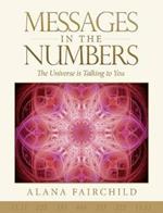 Messages in the Numbers: The Universe is Talking to You