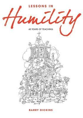 Lessons in Humility: 40 Years of Teaching - Barry Dickins - cover