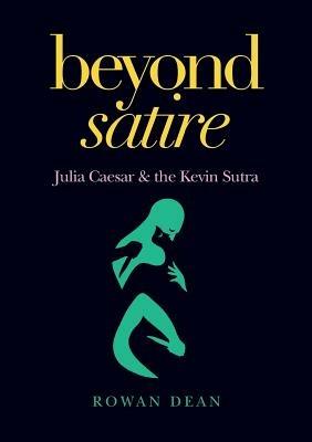 Beyond Satire: Julia Caesar & the Kevin Sutra - Rowan Dean - cover