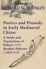 Poetics and Prosody in Early Mediaeval China: A Study and Translation of Ku¯kai's ?? Bunkyo¯ Hifuron ?????
