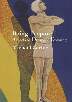 Being Prepared: Aspects of Dress and Dressing - Michael Carter - cover
