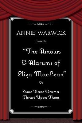 The Amours & Alarums of Eliza MacLean - Annie Warwick - cover