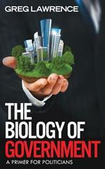The Biology of Government: A Primer for Politicians