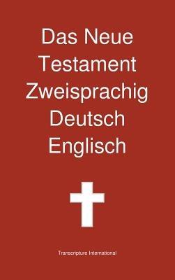 Das Neue Testament Zweisprachig, Deutsch - Englisch - Transcripture International - cover