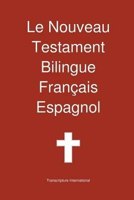Le Nouveau Testament Bilingue, Francais - Espagnol - Transcripture International - cover