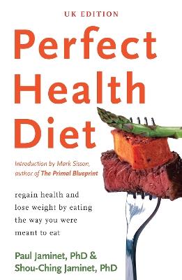 Perfect Health Diet: regain health and lose weight by eating the way you were meant to eat - Paul Jaminet,Shou-Ching Jaminet - cover