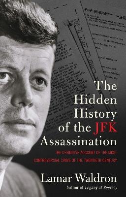 The Hidden History of the JFK Assassination: the definitive account of the most controversial crime of the twentieth century - Lamar Waldron - cover