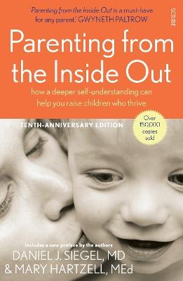 Parenting from the Inside Out: how a deeper self-understanding can help you raise children who thrive - Daniel J. Siegel,Mary Hartzell - cover