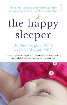 The Happy Sleeper: the science-backed guide to helping your baby get a good night’s sleep — newborn to school age - Heather Turgeon,Julie Wright - cover