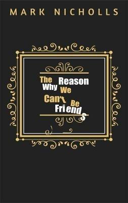 The Reason Why We Can't Be Friends - Mark Nicholls - cover
