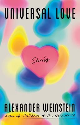 Universal Love: Stories - Alexander Weinstein - cover