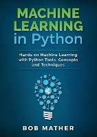 Machine Learning in Python: Hands on Machine Learning with Python Tools, Concepts and Techniques