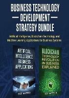 Business Technology Development Strategy Bundle: Artificial Intelligence, Blockchain Technology and Machine Learning Applications for Business Systems - Bob Mather - cover