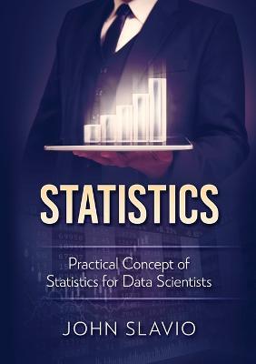 Statistics: Practical Concept of Statistics for Data Scientists - John Slavio - cover