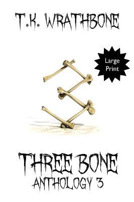 Three Bone: Anthology 3 (Large Print) - T K Wrathbone - cover