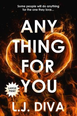 Anything For You: (Large Print) - L J Diva - cover