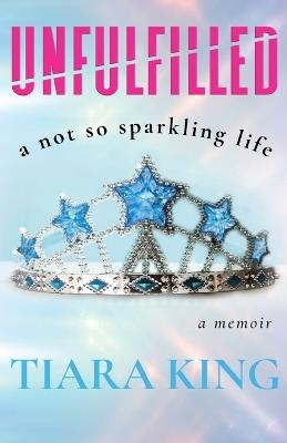 Unfulfilled: A Not So Sparkling Life - Tiara King - cover