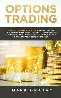Options Trading: 7 Golden Beginners Strategies to Start Trading Options Like a PRO! Perfect Guide to Learn Basics & Tactics for Investing in Stocks, Futures, Binary & Bonds. Create Passive Income Fast - Mark Graham - cover