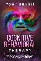 Cognitive Behavioral Therapy: 11 Powerful Steps to Freedom from Anxiety, Depression, Master Your Emotions, Say Goodbye to Negative Thoughts and Bring Up Positive Thoughts, Great to Listen in Car! - Tony Bennis - cover