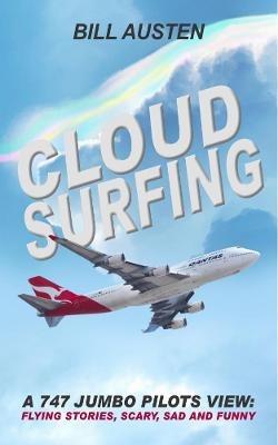 A Cloud Surfing: 747 Jumbo Pilots View, Flying Stories, Scary, Sad and Funny - Bill Austen - cover