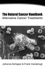 The Natural Cancer Handbook: Alternative Cancer Treatments