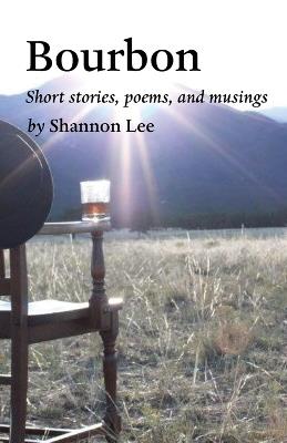 Bourbon: An eclectic collection of short stories, poems, and musings - Shannon Lee - cover