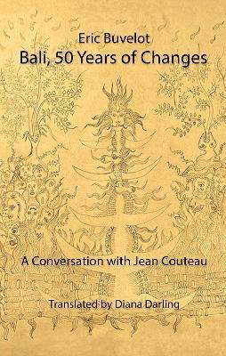 Bali, 50 Years of Changes: A Conversation with Jean Couteau by Eric Buvelot - Eric Buvelot,Jean Couteau - cover