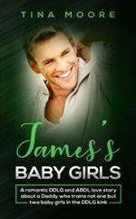 James's Baby Girls: A romantic DDLG and ABDL love story about a Daddy who trains not one but two baby girls in the DDLG kink