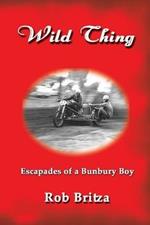 Wild Thing: Escapades of a Bunbury Boy
