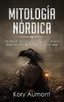Mitología Nórdica: Relatos de Mitos Nórdicos, Dioses, Diosas, Gigantes, Rituales y Creencias Vikingas. (Spanish Edition) - Kory Aumont - cover