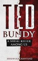 Ted Bundy: A Serial Killer Among Us - Savannah Crawford - cover
